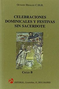 Celebraciones dominicales y festivas sin sacerdote. Ciclo B, de Hidalgo López | portada del libro