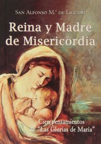 Reina y Madre de Misericordia. Cien pensamientos de "Las glorias de María", de De Liguori | portada del libro