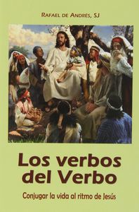 Los verbos del Verbo. Jesús conjuga nuestra vida, de De Andrés y Juan | portada del libro