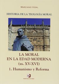 IV. La Moral en la Edad Moderna (ss. XV-XVI). 1. Humanismo y Reforma, de Vidal García | portada del libro