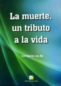 La muerte, un tributo a la vida, de Del Río Lerga | portada del libro