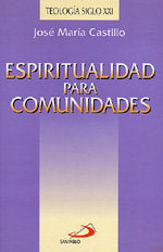 Espiritualidad para comunidades, de CASTILLO, JOSE MARIA | portada del libro