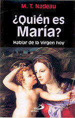 QUIEN ES MARIA? HABLAR VIRGEN HOY, de NADEAU,M.T. | portada del libro