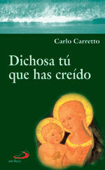 Dichosa tú que has creído, de Carretto, Carlo | portada del libro