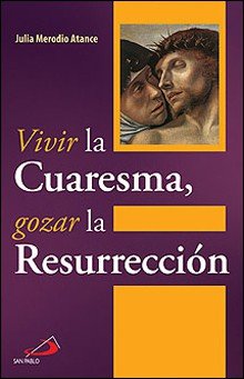 Vivir la Cuaresma, gozar la Resurreción, de MERODIO ATANCE | portada del libro