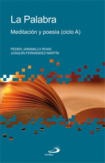 LA PALABRA. MEDITACION Y POESIA (CICLO A), de PEDRO JARAMILLO RIVAS, JOAQUIN FERNANDEZ | portada del libro
