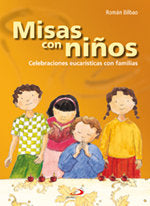 MISAS CON NIÑOS: CELEBRACIONES EUCARISTICAS CON FAMILIAS, de BILBAO ARROSPIDE, ROMAN | portada del libro