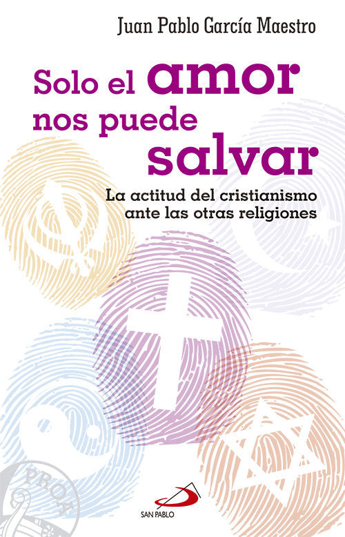 Solo el amor nos puede salvar, de García Maestro, Juan Pablo | portada del libro