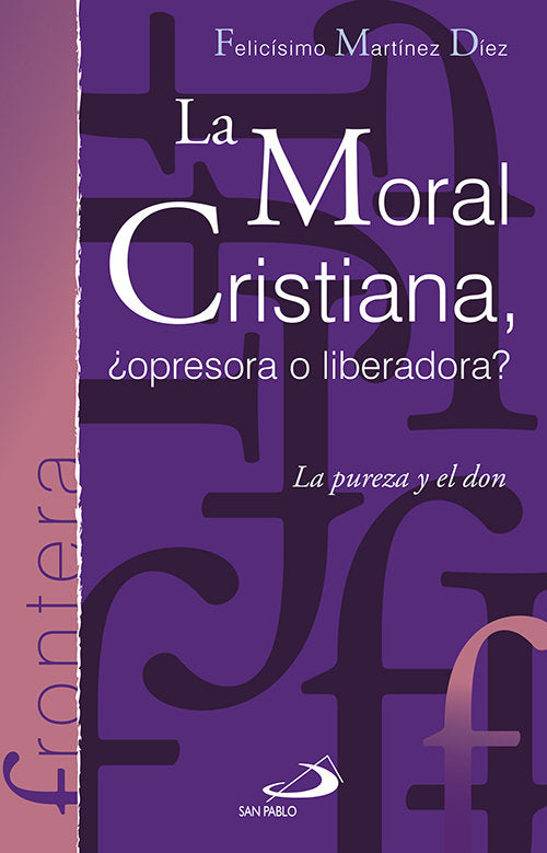La moral cristiana, ¿opresora o liberadora?, de Martínez Díaz, Felicísimo | portada del libro