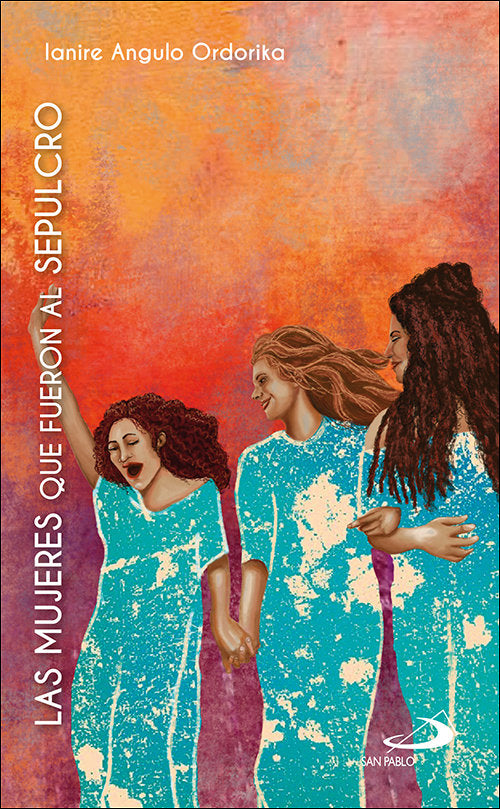 Las mujeres que fueron al sepulcro, de ANGULO ORDORIKA, IANIRE | portada del libro