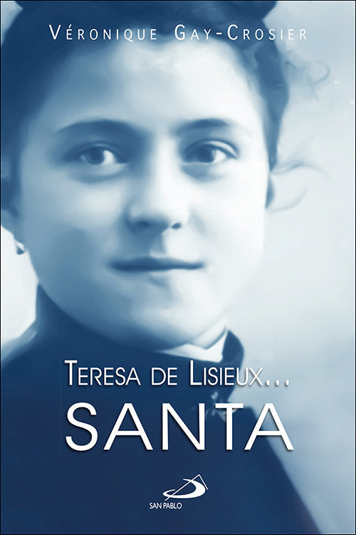 TERESA DE LISIEUX SANTA, de GAY-CROSIER LEMAIRE, VERONIQUE | portada del libro