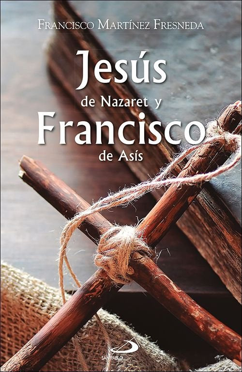JESUS DE NAZARET Y FRANCISCO DE ASIS, de MARTINEZ FRESNEDA, FRANCISCO | portada del libro