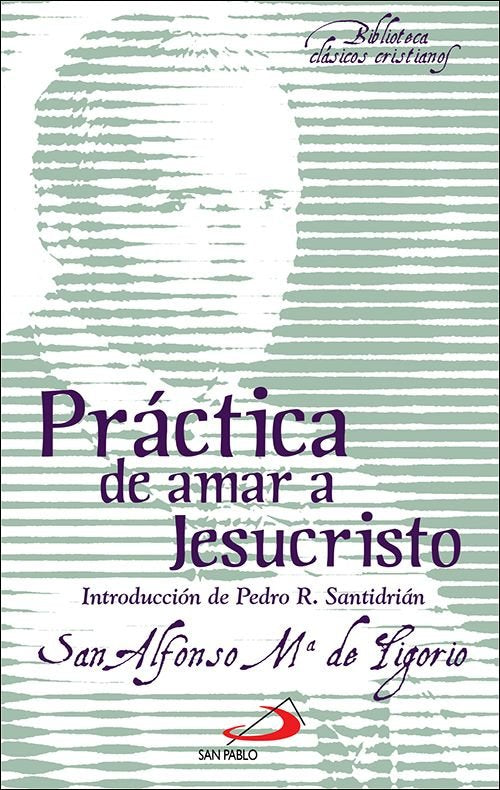 PRACTICA DE AMAR A JESUCRISTO, de ALFONSO MARIA DE LIGORIO - SANTO - | portada del libro