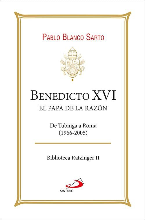 BENEDICTO XVI EL PAPA DE LA RAZON, de BLANCO SARTO, PABLO | portada del libro