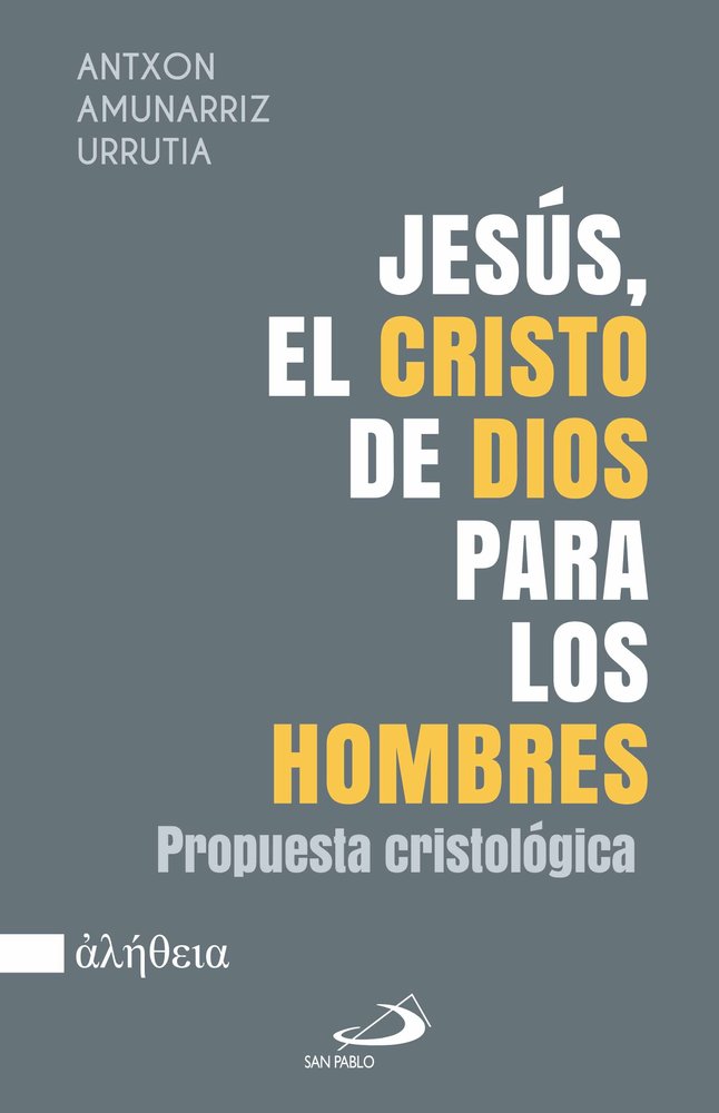JESUS, EL CRISTO DE DIOS PARA LOS HOMBRES, de AMUNARRIZ URRUTIA, ANTXON | portada del libro