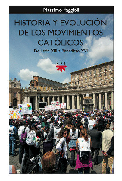 Historia y evolución de los movimientos católicos. De León XIII a Benedicto XVI, de Faggioli, Massimo | portada del libro