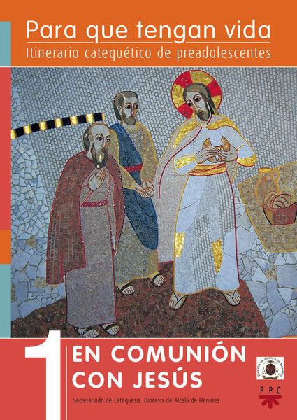 Para que tengan vida 1: En comunión con Jesús. Itinerario catequético de preadolescentes, de Secretariado de Catequesis. Dióc