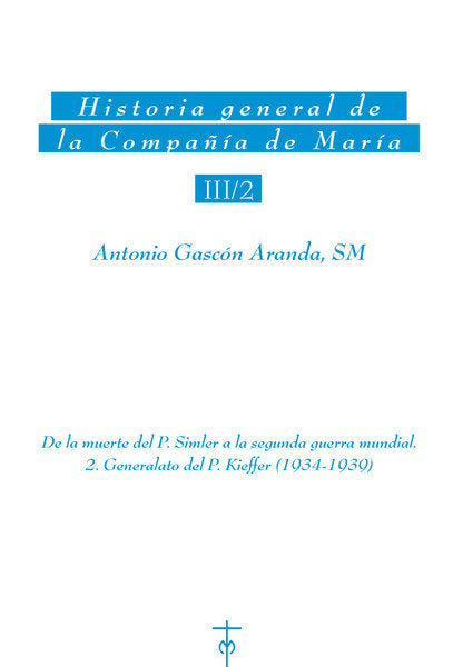 Historia general de la Compañía de María III/2. De la muerte del P. Simler a la segunda guerra mundi, de Gascón Aranda, Anton