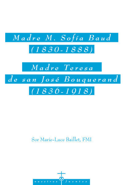 Madre M. Sof¡a Baud (1830-1888). Madre Teresa de san José Bouquerand (1836-1918), de BAILLET, MARIE-LUCE | portada del libro
