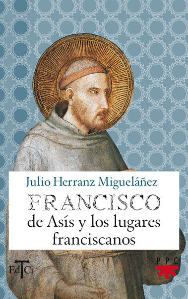 Francisco de As¡s y los lugares franciscanos, de HERRANZ MIGUELAÑEZ, JULIO | portada del libro