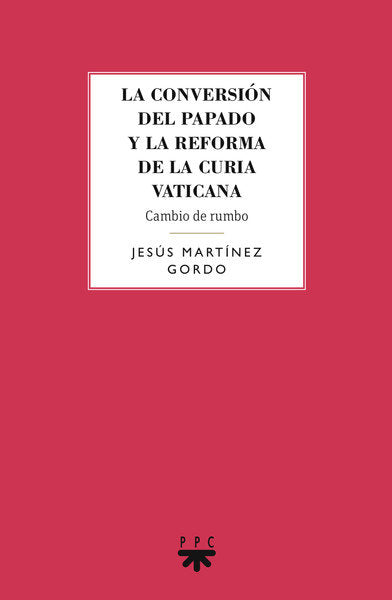 La conversión del papado y la reforma de la curia vaticana, de Martínez Gordo, Jesús | portada del libro