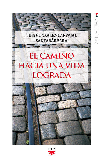 El camino hacia una vida lograda, de González-Carvajal Santabárbara, Luis | portada del libro