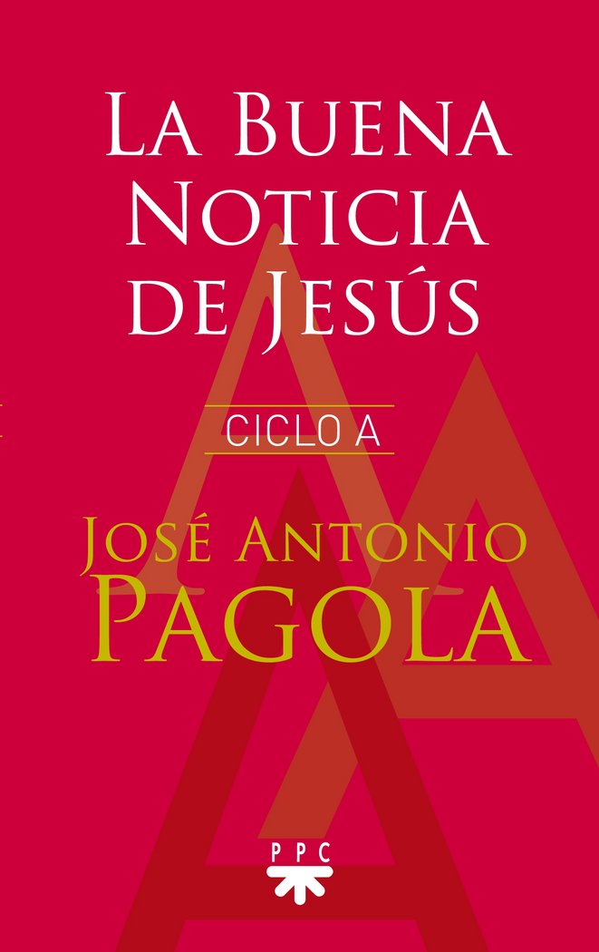 La Buena Noticia de Jesús. Ciclo A, de Pagola Elorza, José Antonio | portada del libro