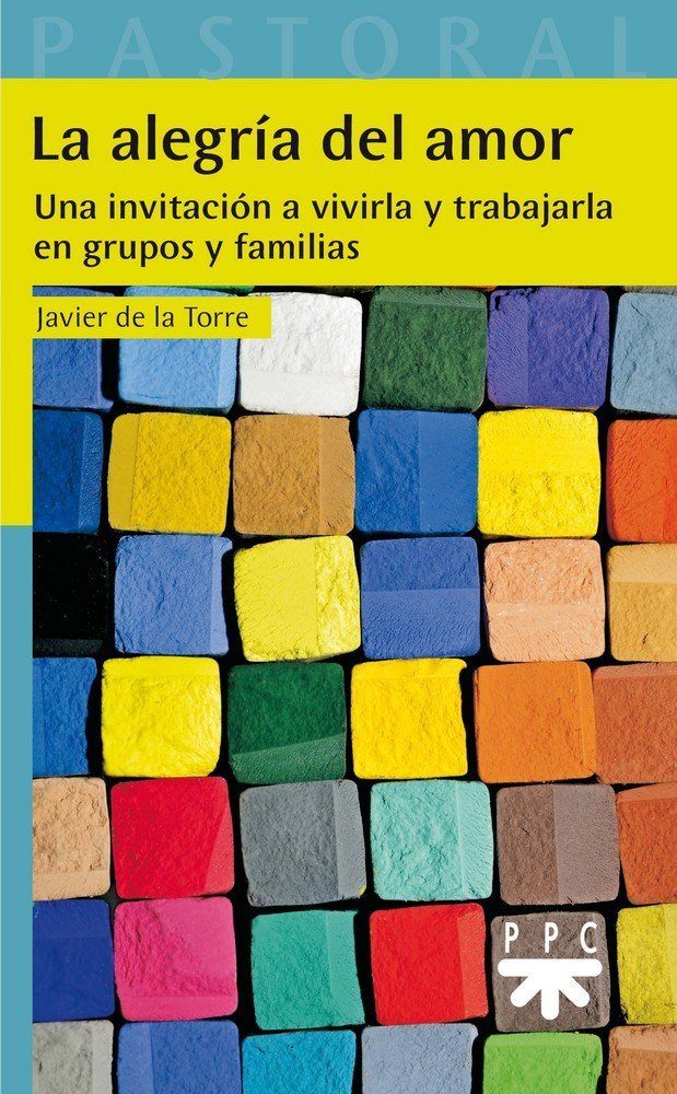 La alegría del amor, de Torre Díaz, Francisco Javier de la | portada del libro