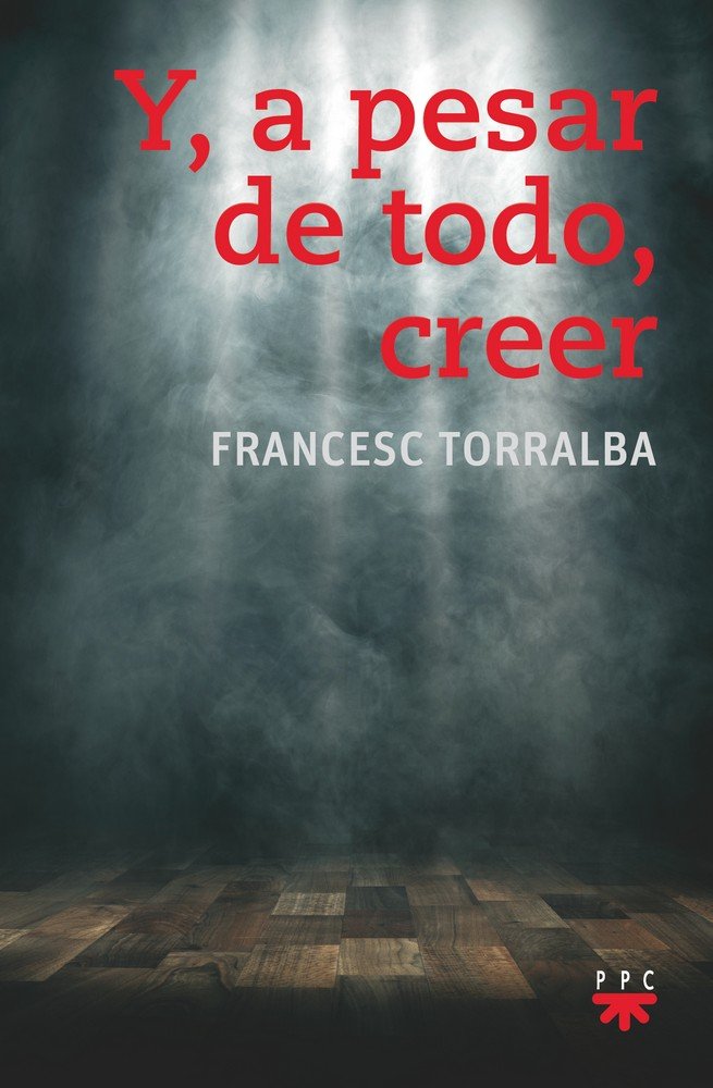 Y, a pesar de todo, creer, de Torralba Rosello´, Francesc | portada del libro