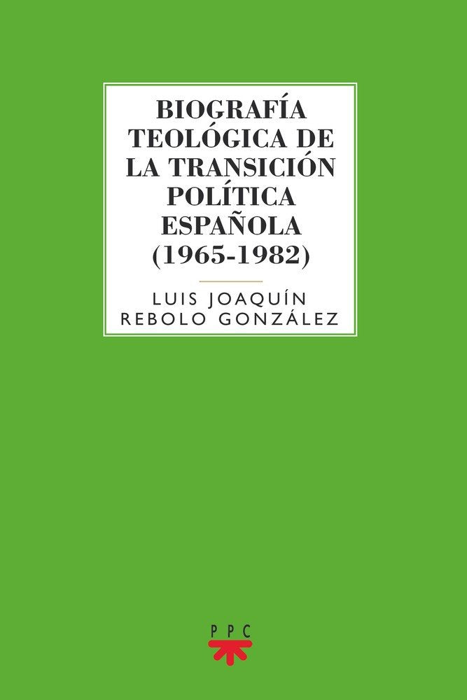 Biograf¡a teológica de la transición pol¡tica española (1965-1982), de REBOLO GONZALEZ,LUIS JOAQUIN | portada del libro
