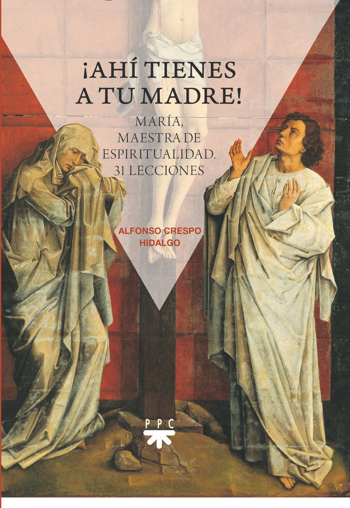 ¡Ahí tienes a tu madre! María, maestra de espiritualidad. 31 lecciones, de Crespo Hidalgo, Alfonso | portada del libro