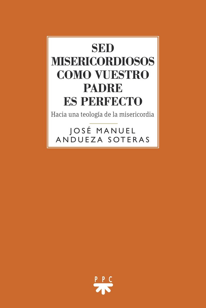 SED MISERICORDIOSOS COMO VUESTRO PADRE ES PERFECTO, de ANDUEZA SOTERAS, JOSE MANUEL | portada del libro