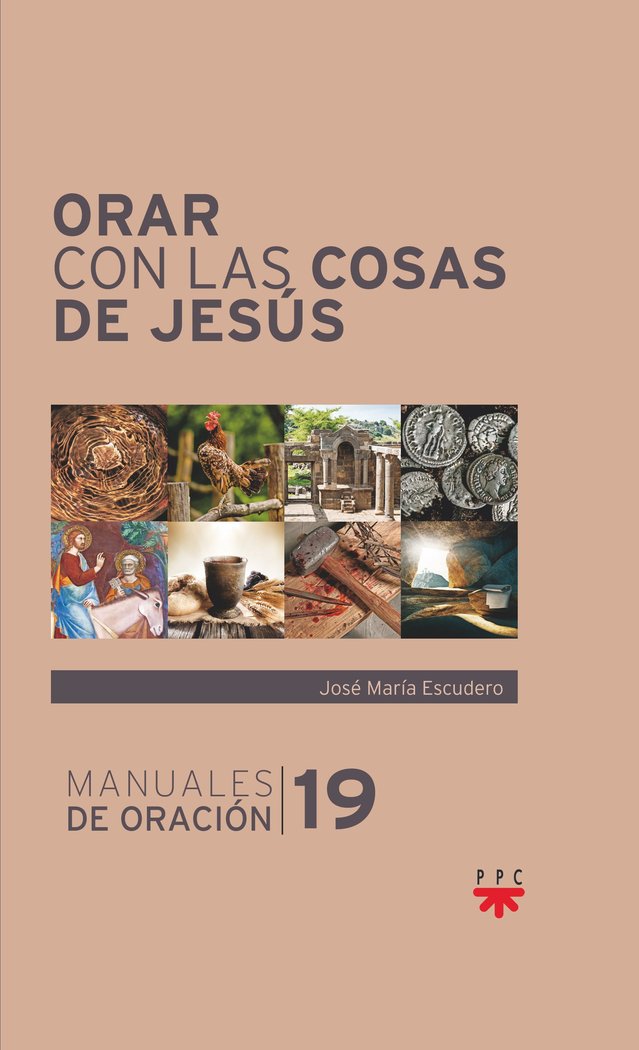 ORAR CON LAS COSAS DE JESUS, de ESCUDERO, JOSE MARIA | portada del libro