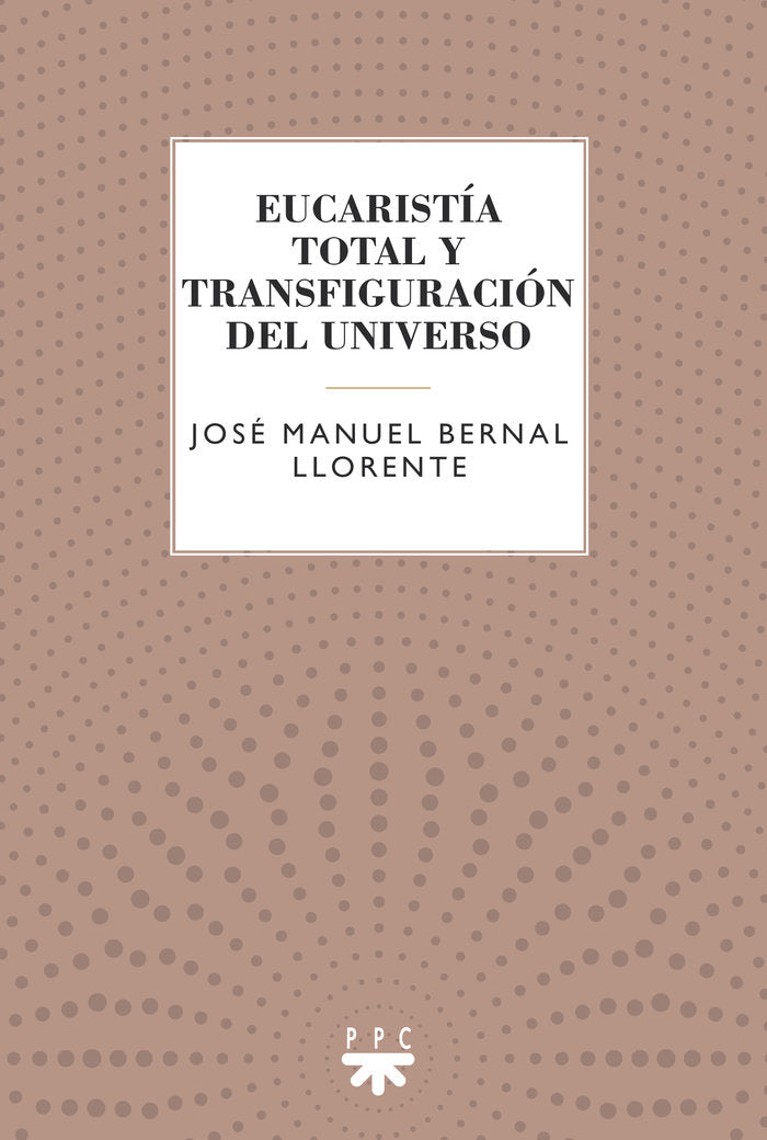 EUCARISTIA TOTAL Y TRANSFIGURACION, de BERNAL LLORENTE, JOSE MANUEL | portada del libro