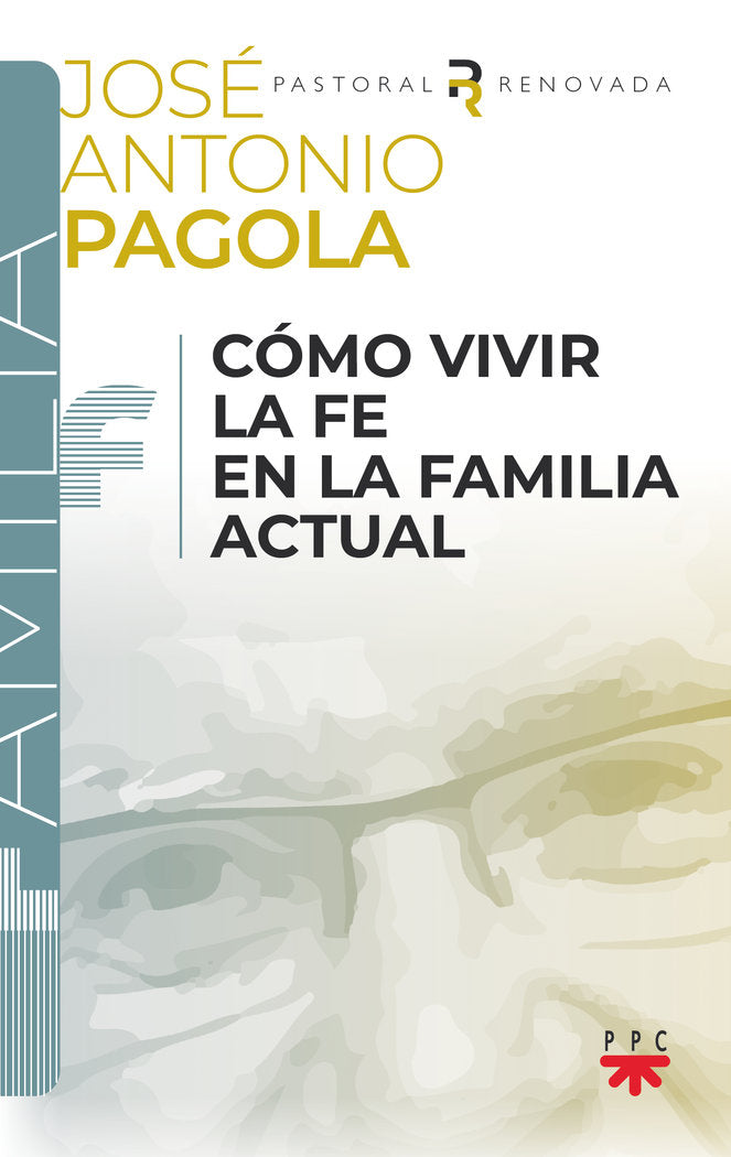 COMO VIVIR LA FE EN LA FAMILIA ACTUAL, de PAGOLA ELORZA, JOSE ANTONIO | portada del libro