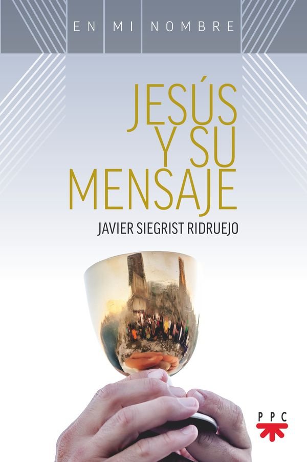 JESUS Y SU MENSAJE, de SIEGRIST RIDRUEJO, JAVIER | portada del libro