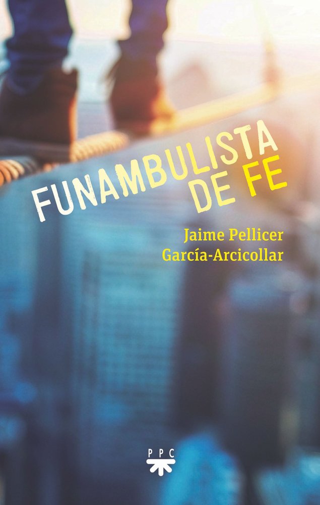 FUNAMBULISTA DE FE, de PELLICER GARCIA-ARCICOLLAR, JAIME | portada del libro