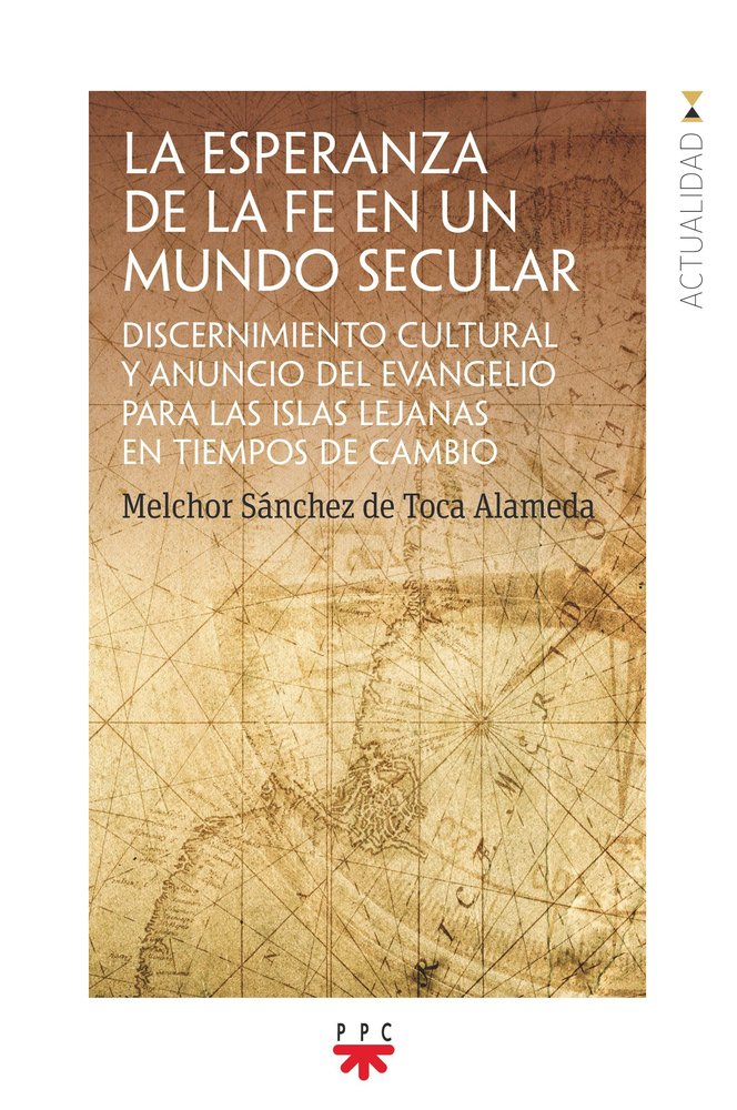 LA ESPERANZA DE LA FE EN UN MUNDO SECULAR, de SANCHEZ DE TOCA, MELCHOR | portada del libro