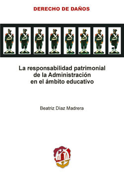 La responsabilidad patrimonial de la Administración en el ámbito educativo, de BEATRIZ DIAZ MADRERA | portada del libro
