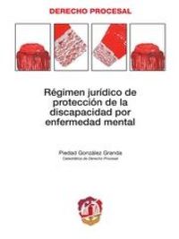 Régimen jurídico de protección de la discapacidad por enfermedad mental, de González Granda, Piedad | portada del libro