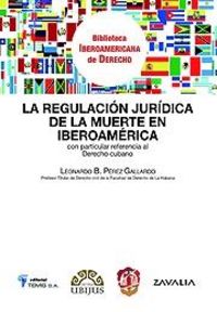 La regulación jurídica de la muerte en Iberoamérica, de Pérez Gallardo, Leonardo Bernardino | portada del libro