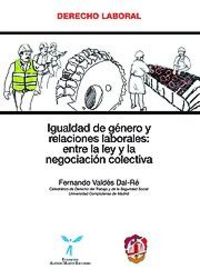 Igualdad de género y relaciones laborales: entre la ley y la negociación colectiva, de Valdés Dal-Ré, Fernando | portada del 