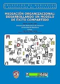 Mediación organizacional: desarrollando un modelo de éxito compartido, de Novel Martí, Gloria | portada del libro
