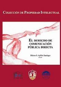 El derecho de comunicación pública directa, de Ayllón Santiago, Héctor Sergio | portada del libro