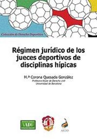 Régimen jurídico de los jueces deportivos de disciplinas hípicas, de Quesada González, María Corona | portada del libro