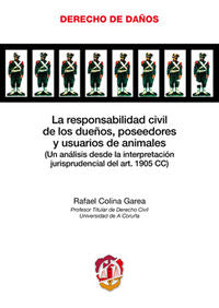 La responsabilidad civil de los dueños, poseedores y usuarios de animales, de Colina Garea, Rafael | portada del libro