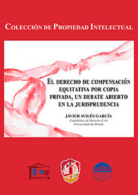 El derecho de compensación equitativa por copia privada, un debate abierto en la jurisprudencia, de Avilés García, Javier | p