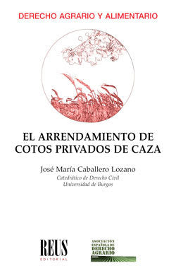 El arrendamiento de cotos privados de caza, de Caballero Lozano, José María | portada del libro
