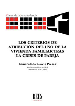 Los criterios de atribución del uso de la vivienda familiar tras la crisis de pareja, de García Presas, Inmaculada | portada 