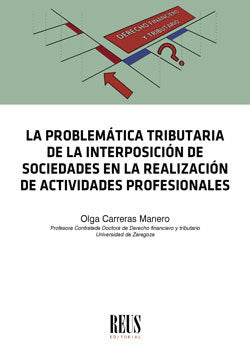 La problemática tributaria de la interposición de sociedades en la realización de actividades profes, de Carreras Manero, Olg